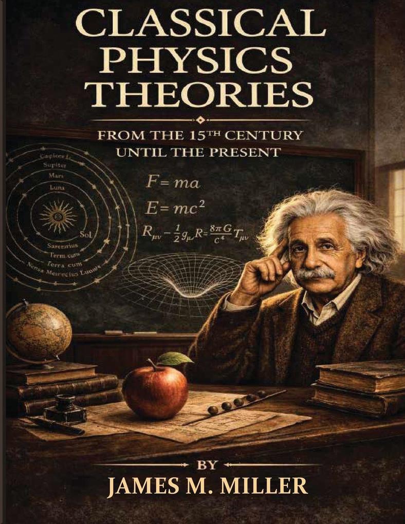Classical Physics Theories From the 15th Century Until the Present