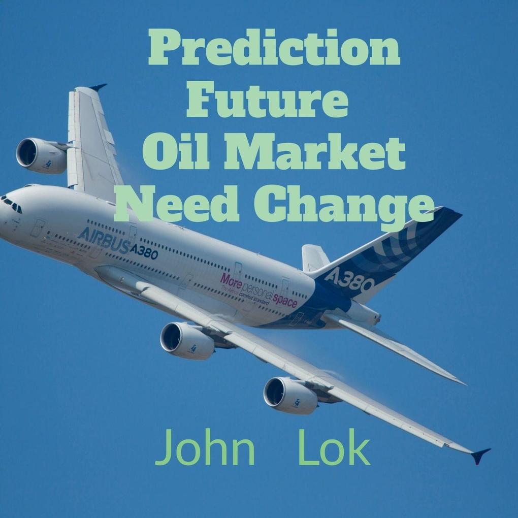 Prediction Future Oil Market Need Change
