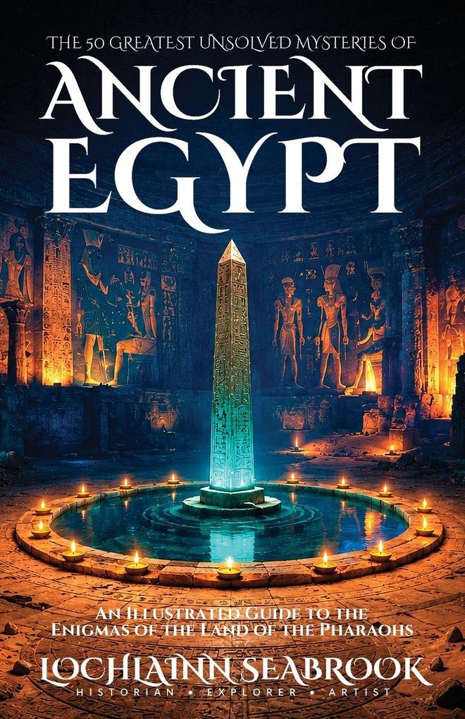 The 50 Greatest Unsolved Mysteries of Ancient Egypt
