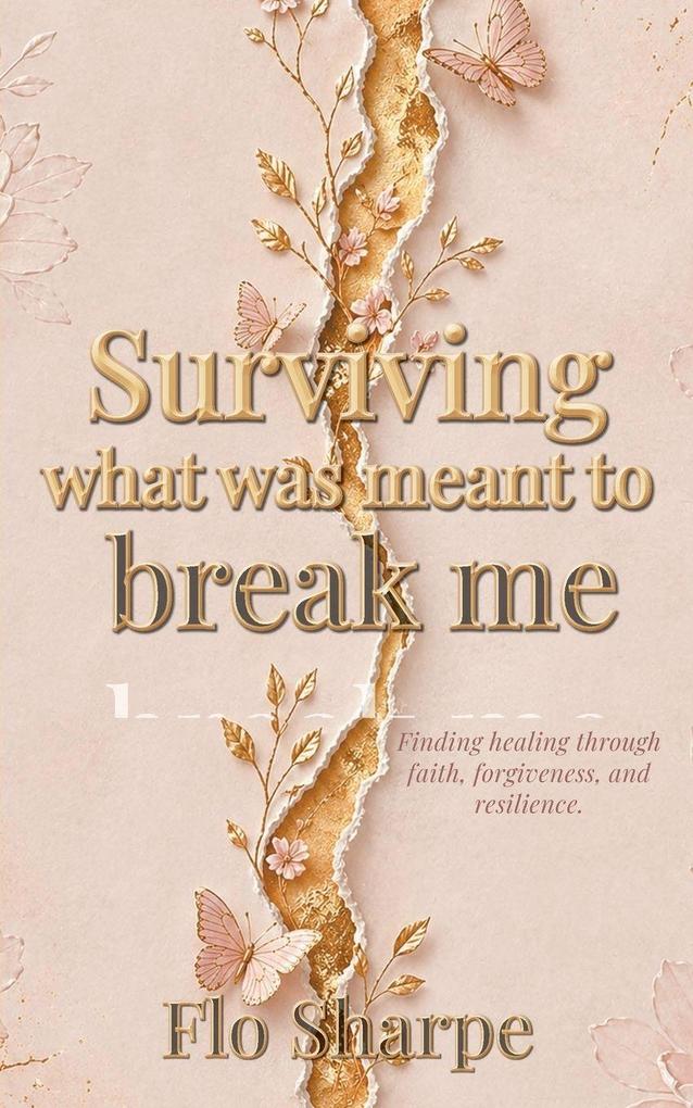 Surviving What Was Meant to Break Me