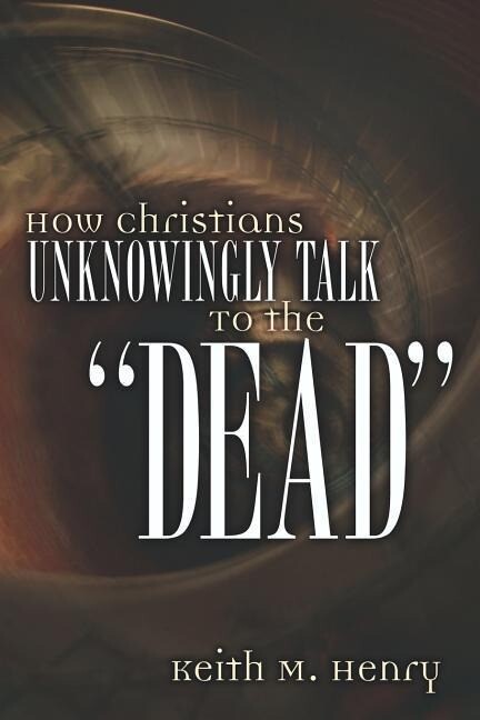 How Christians Unknowingly Talk To the Dead