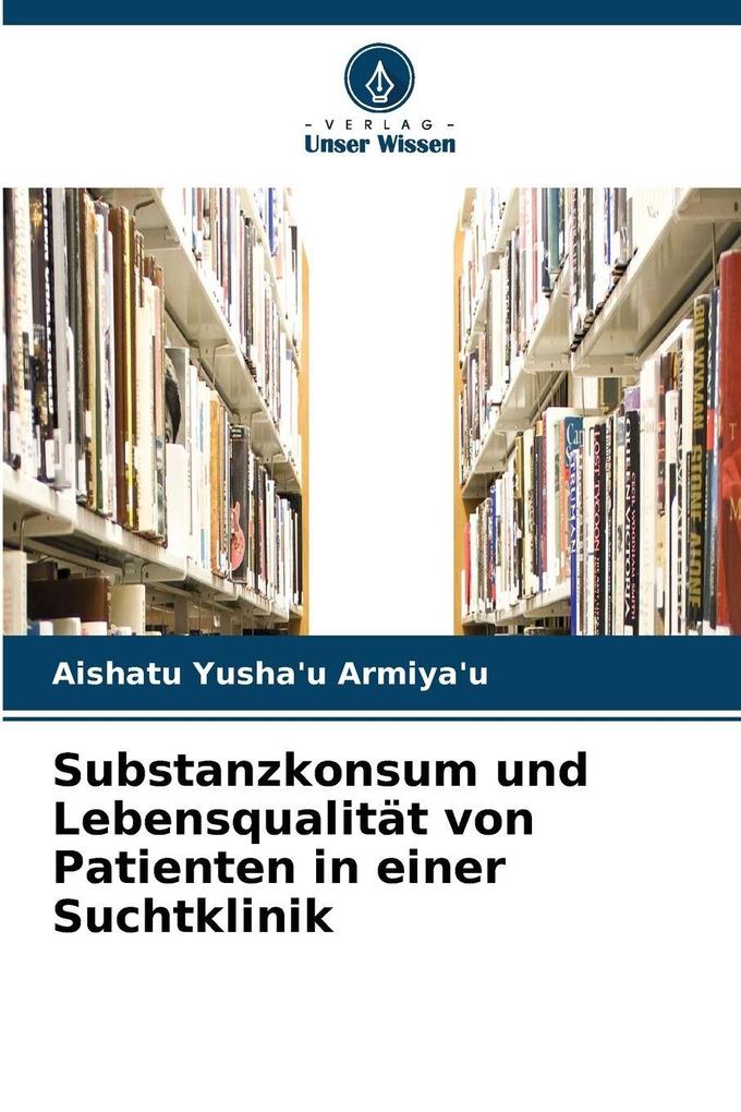 Substanzkonsum und Lebensqualität von Patienten in einer Suchtklinik