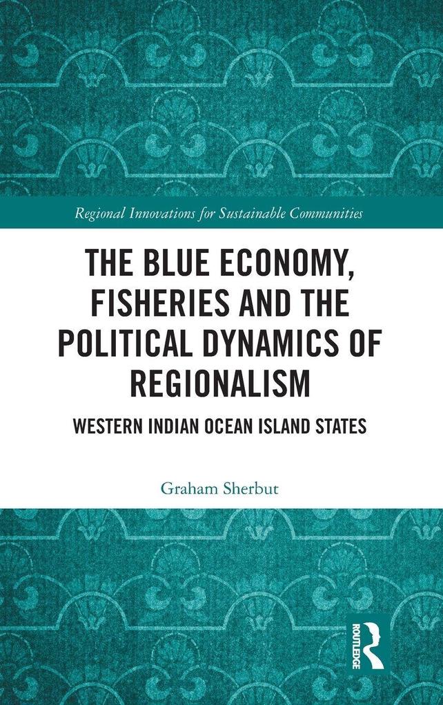 The Blue Economy Fisheries and the Political Dynamics of Regionalism