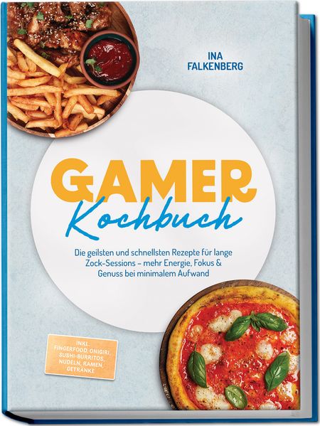 Gamer Kochbuch: Die geilsten und schnellsten Rezepte für lange Zock-Sessions - mehr Energie Fokus & Genuss bei minimalem Aufwand - inkl. Fingerfood Onigiri Sushi-Burritos Nudeln Ramen Getränke