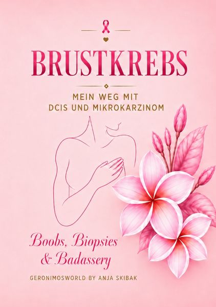 Brustkrebs - Mein Weg mit DCIS und Mikrokarziom