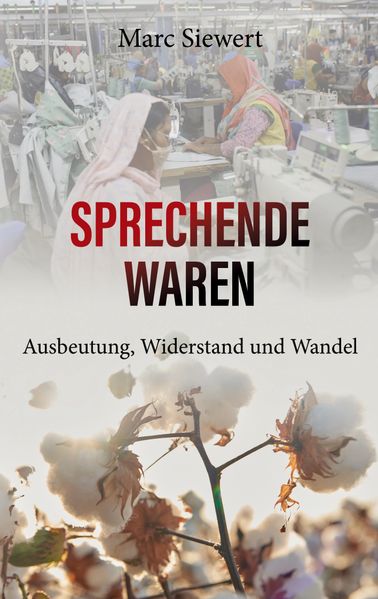 Sprechende Waren - Ausbeutung Widerstand und Wandel