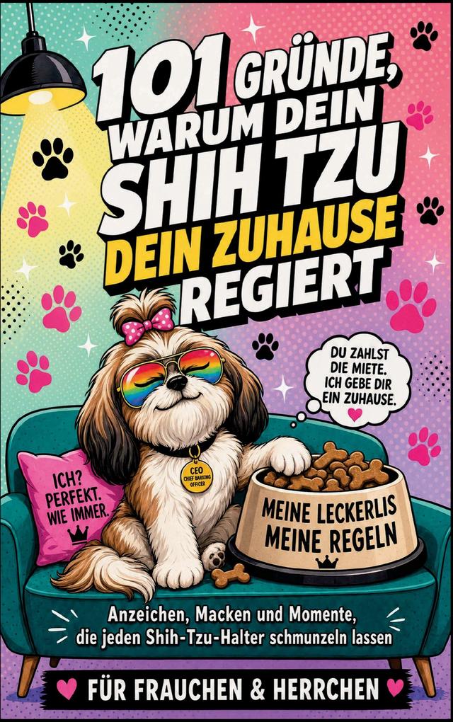 101 Gründe warum dein Shih Tzu dein Zuhause regiert