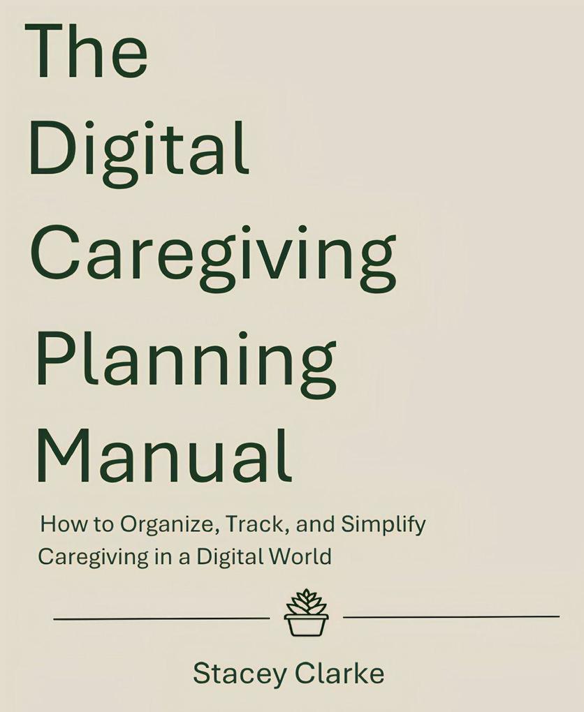 The Digital Caregiving Planning Manual