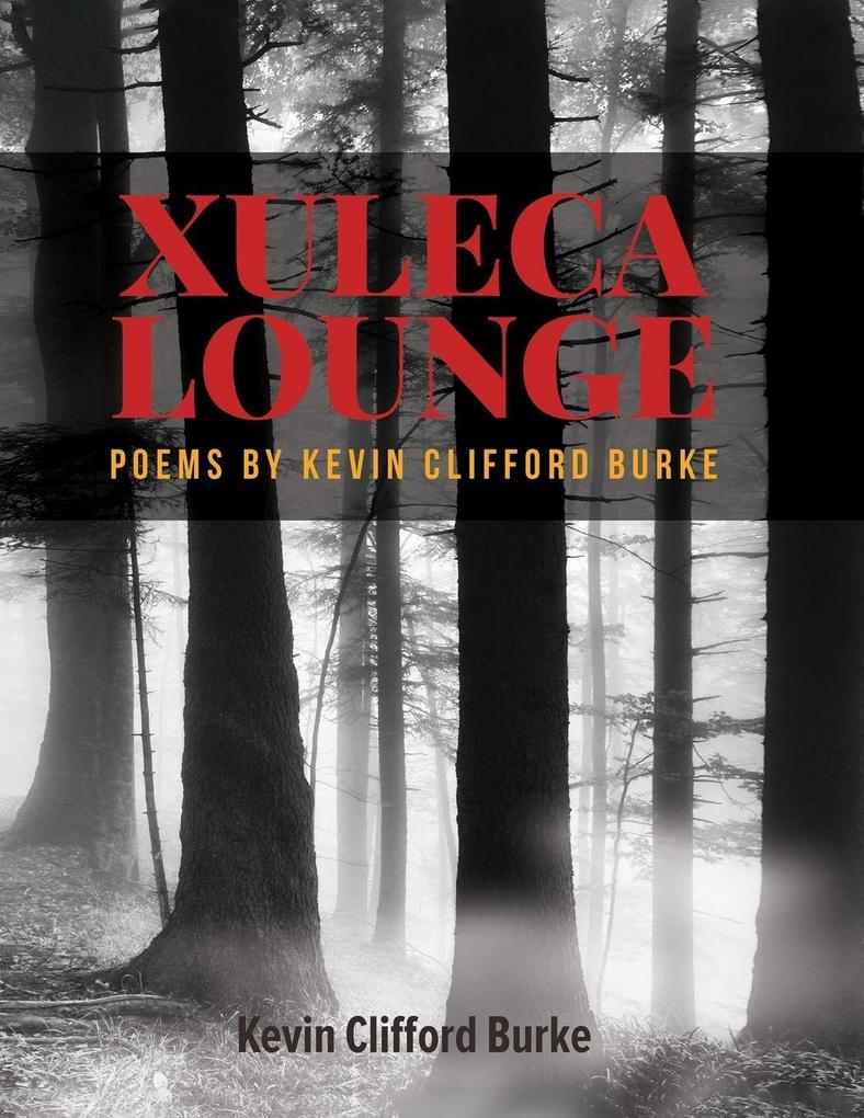 XULECA LOUNGE Poems by Kevin Clfford Burke