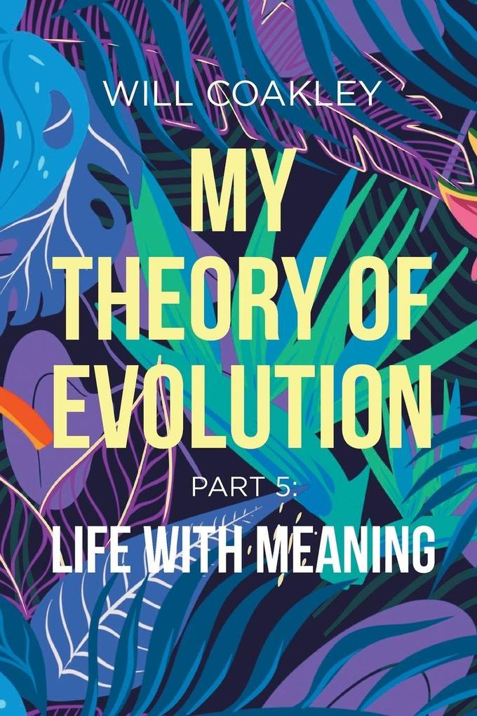 My Theory of Evolution Part 5