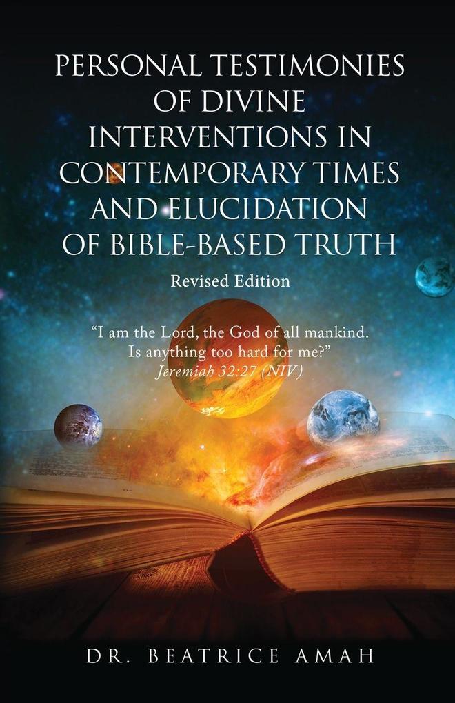 Personal Testimonies of Divine Interventions in Contemporary Times and Elucidation of Bible-Based Truth