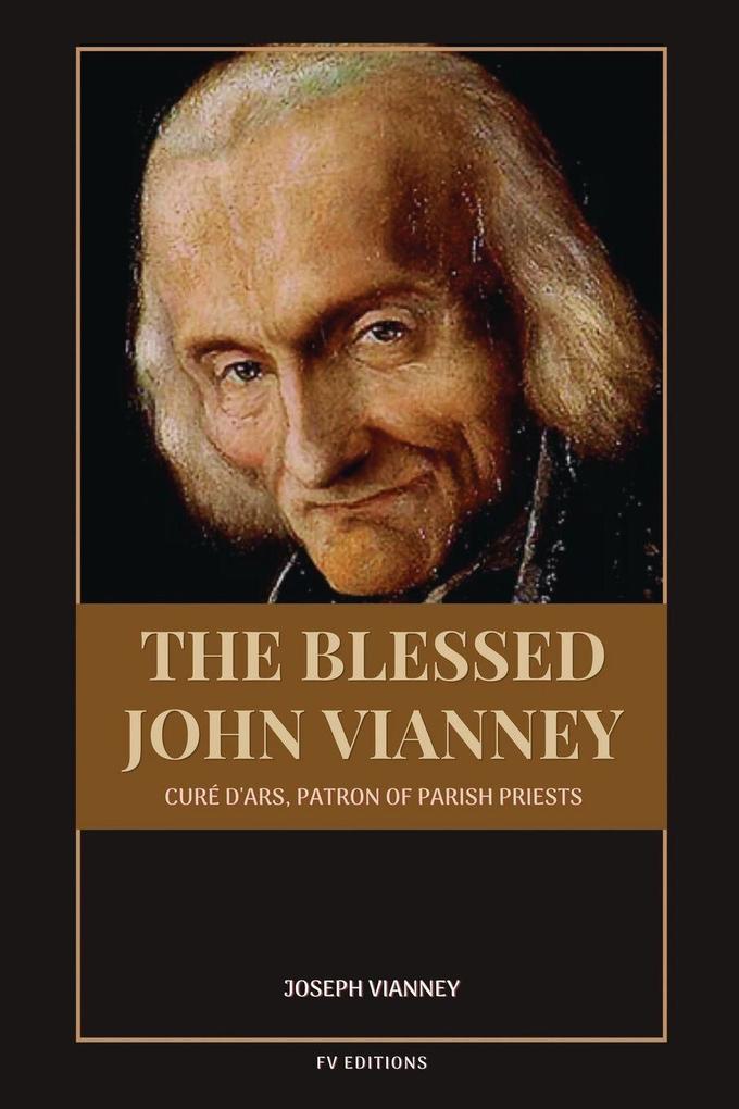 The Blessed John Vianney Curé d'Ars Patron of Parish Priests
