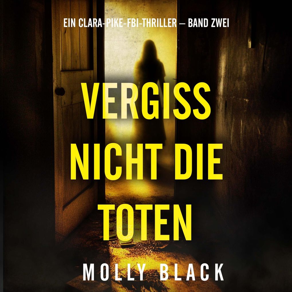 Vergiss Nicht Die Toten (Ein Clara-Pike-FBI-Thriller Band Zwei)