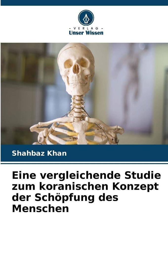 Eine vergleichende Studie zum koranischen Konzept der Schöpfung des Menschen