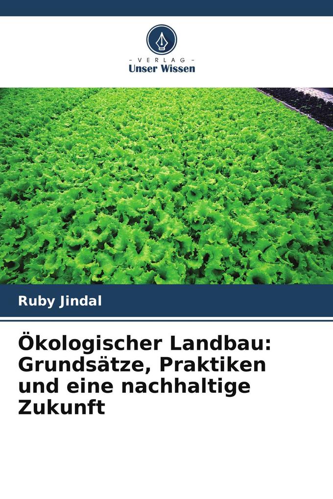 Ökologischer Landbau: Grundsätze Praktiken und eine nachhaltige Zukunft