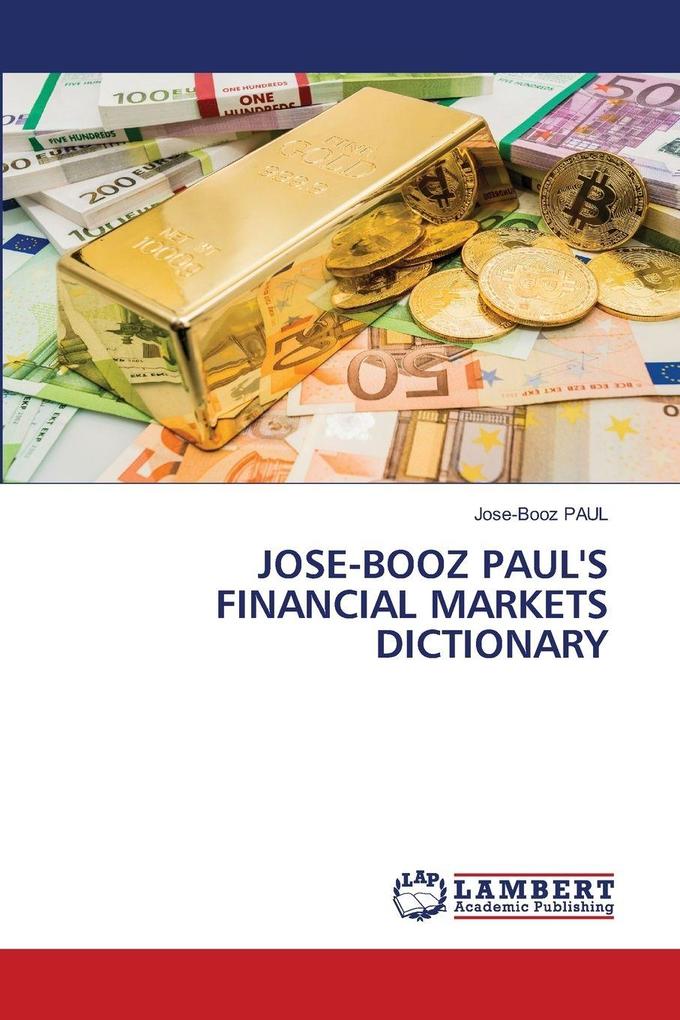 JOSE-BOOZ PAUL'S FINANCIAL MARKETS DICTIONARY