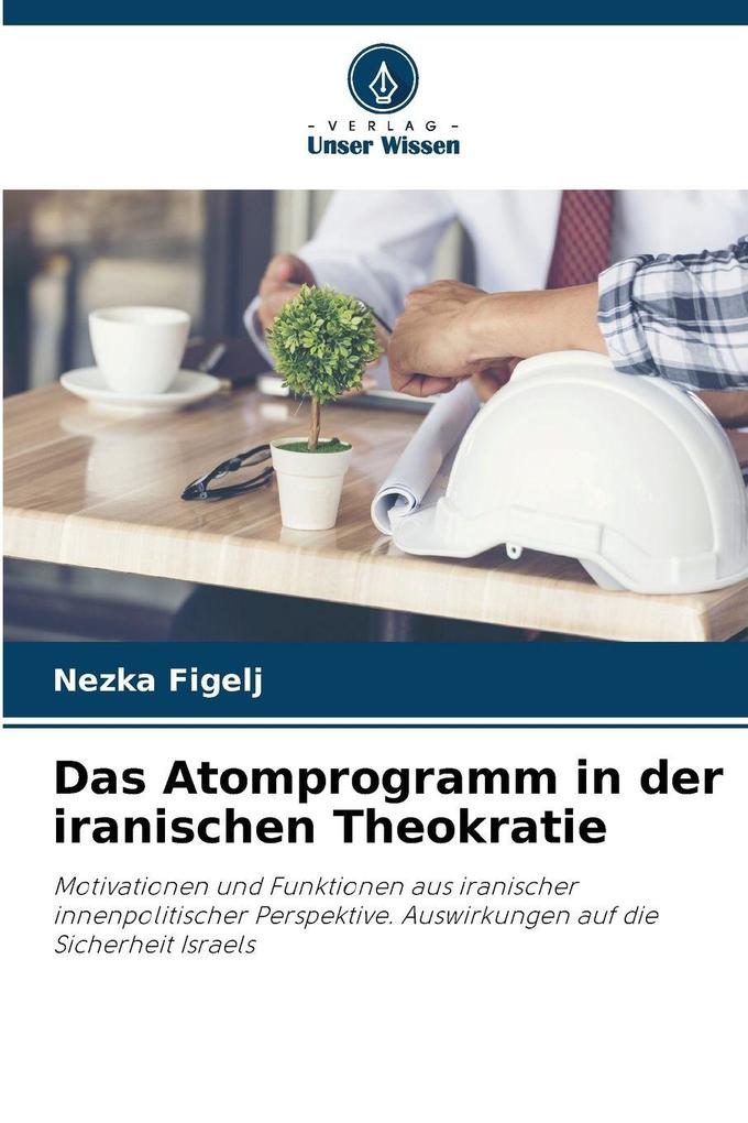Das Atomprogramm in der iranischen Theokratie