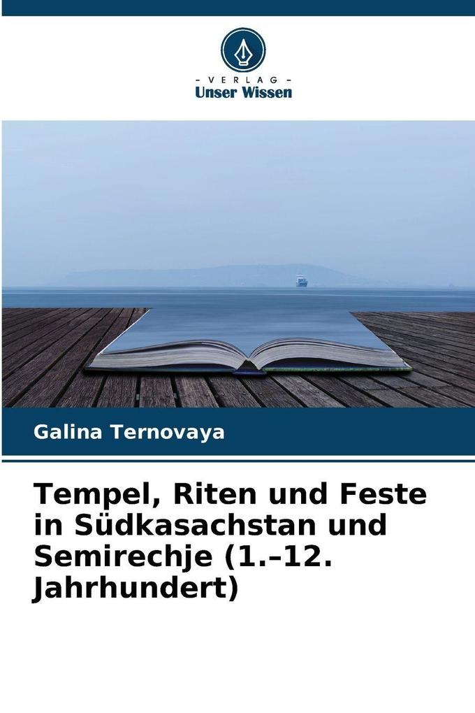 Tempel Riten und Feste in Südkasachstan und Semirechje (1.-12. Jahrhundert)