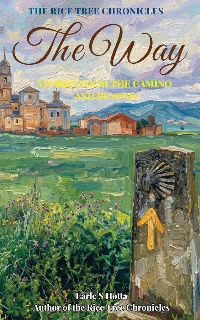 The Rice Tree Chronicles The Way Stories from the Camino and Beyond
