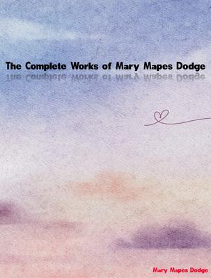 The Complete Works of Mary Mapes Dodge