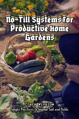 No-Till Systems for Productive Home Gardens