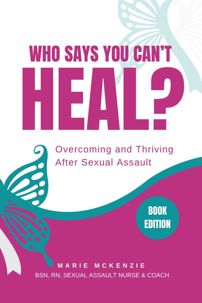 Who Says You Can't Heal? Overcoming and Thriving After Sexual Assault