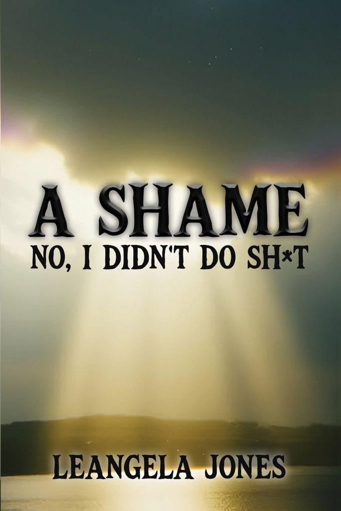 A SHAME NO I DIDN'T DO SH*T