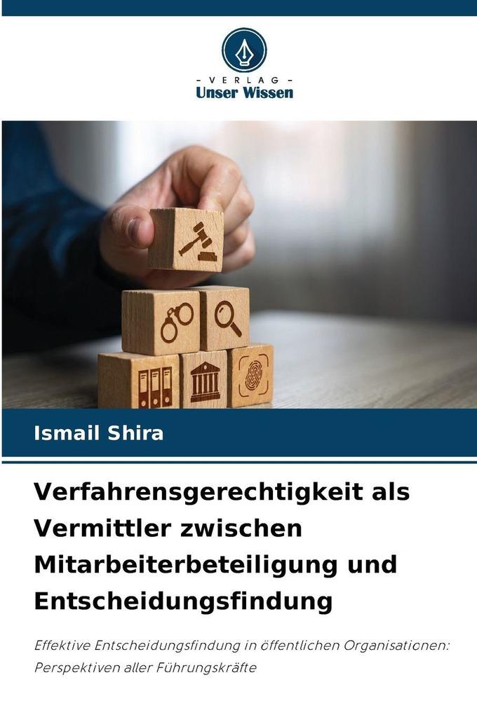 Verfahrensgerechtigkeit als Vermittler zwischen Mitarbeiterbeteiligung und Entscheidungsfindung