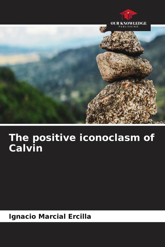 The positive iconoclasm of Calvin