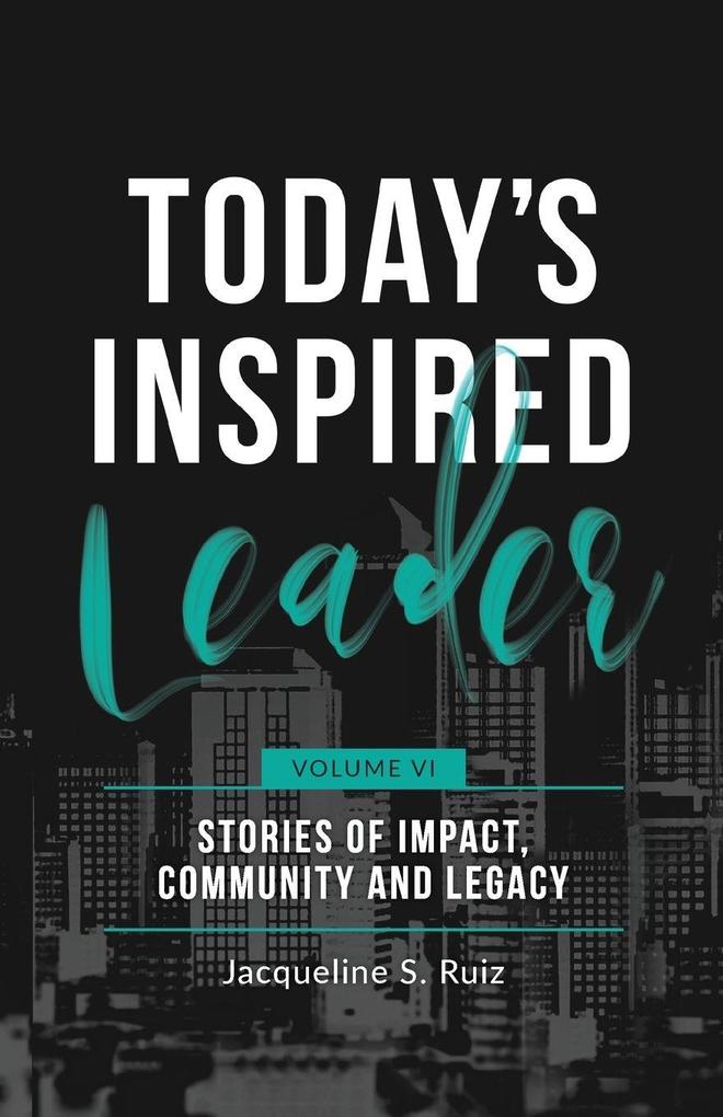 Today's Inspired Leader Volume VI