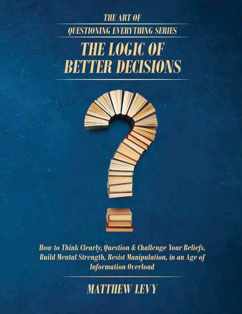 The Logic of Better Decisions