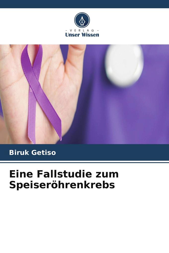 Eine Fallstudie zum Speiseröhrenkrebs