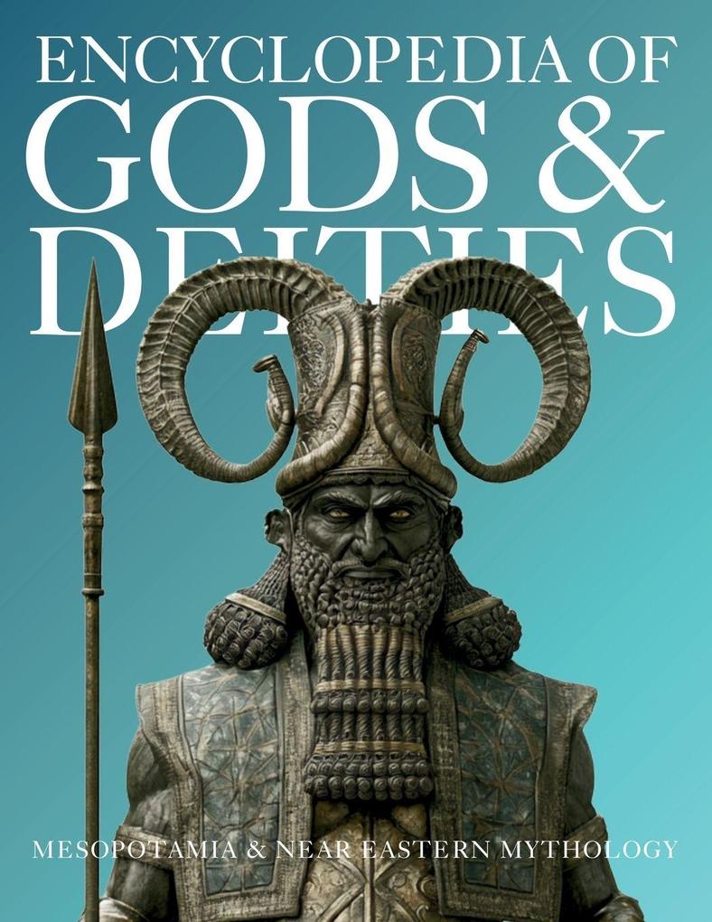 Encyclopedia of Gods & Deities - Mesopotamian & Ancient Near Eastern Mythology