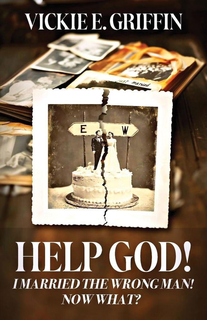 Help God! I Married the Wrong Man! Now What?