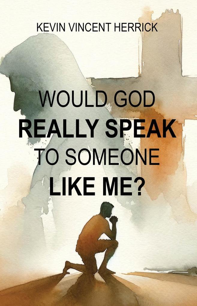 Would God Really Speak To Someone Like Me?