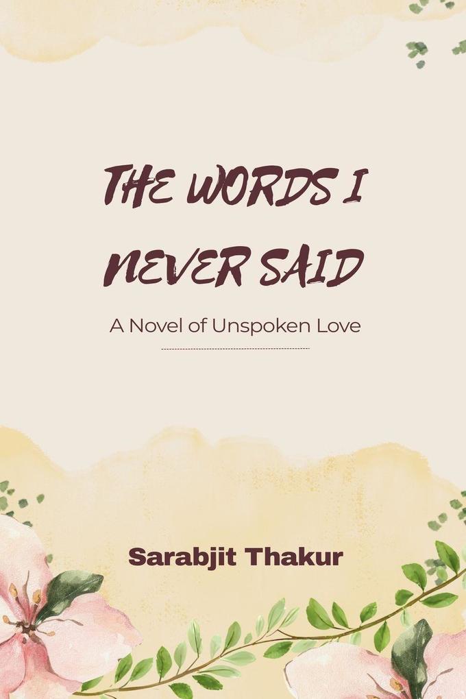'THE WORDS I NEVER SAID' A Novel of Unspoken Love