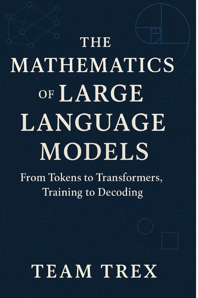 The Mathematics of Large Language Models