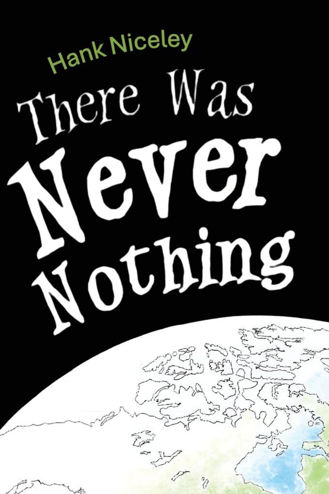 There Was Never Nothing