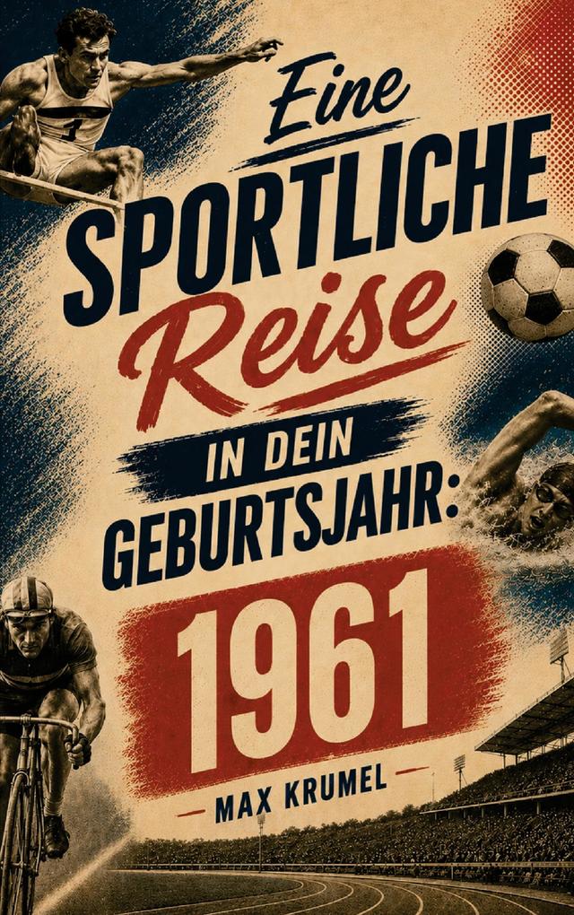 Eine sportliche Reise in dein Geburtsjahr: 1961