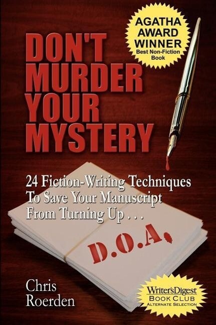 Don‘t Murder Your Mystery: 24 Fiction-Writing Techniques to Save Your Manuscript from Turning Up D.O.A.