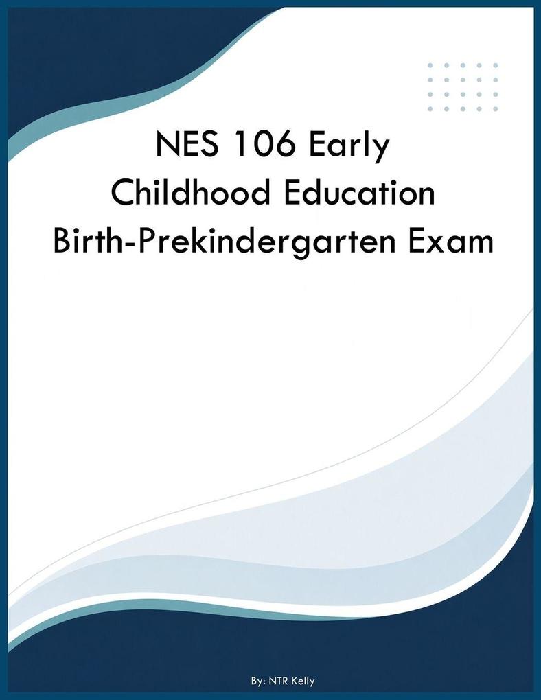 NES 106 Early Childhood Education Birth-Prekindergarten Exam