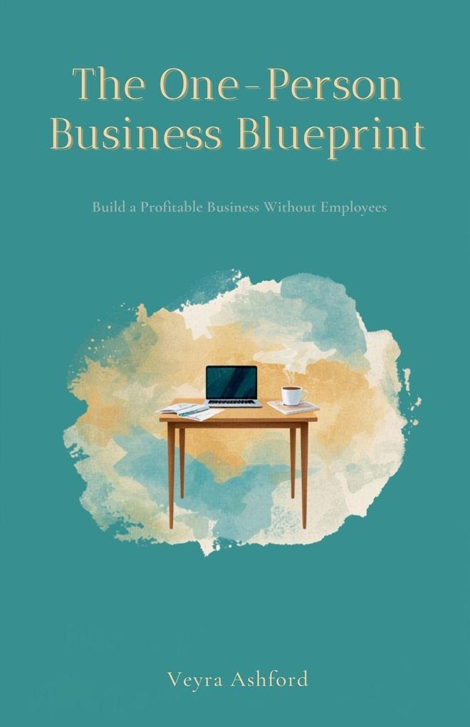 The One-Person Business Blueprint