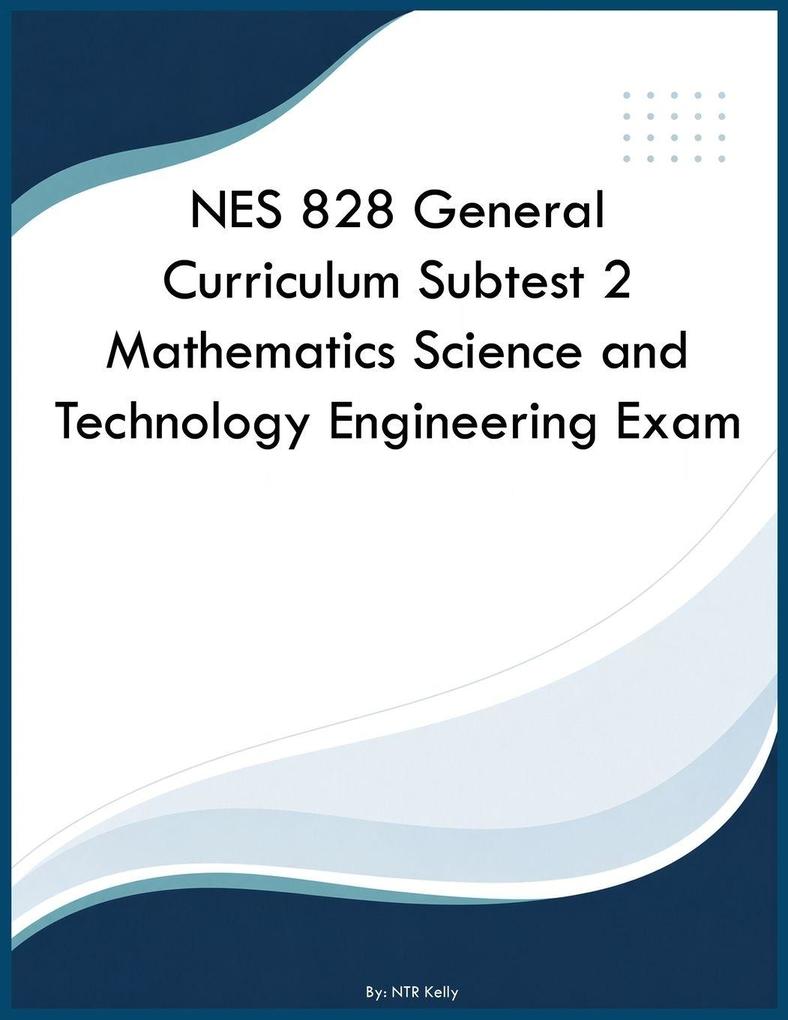 NES 828 General Curriculum Subtest 2 Mathematics Science and Technology Engineering Exam