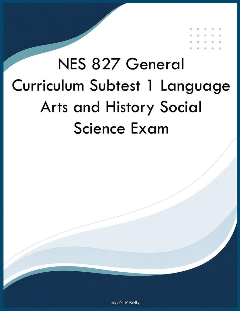 NES 827 General Curriculum Subtest 1 Language Arts and History Social Science Exam