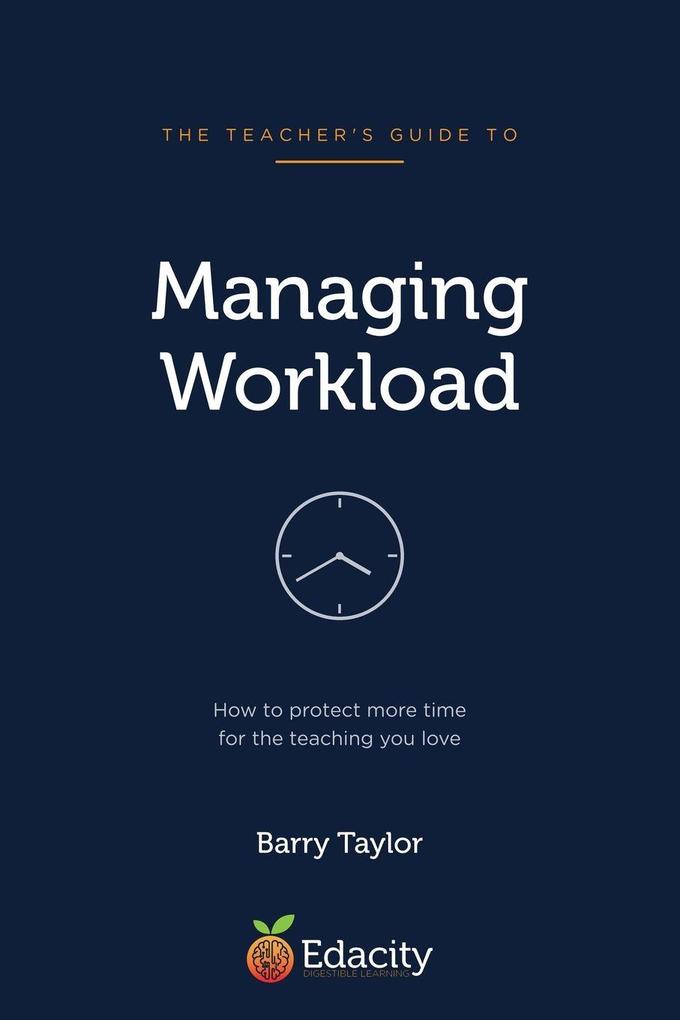 The Teacher's Guide to Managing Workload