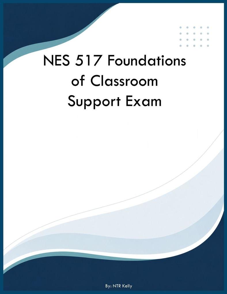 NES 517 Foundations of Classroom Support Exam