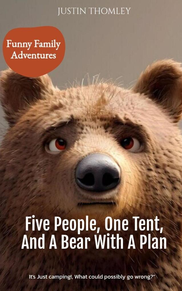FIVE PEOPLE ONE TENT AND A BEAR WITH A PLAN