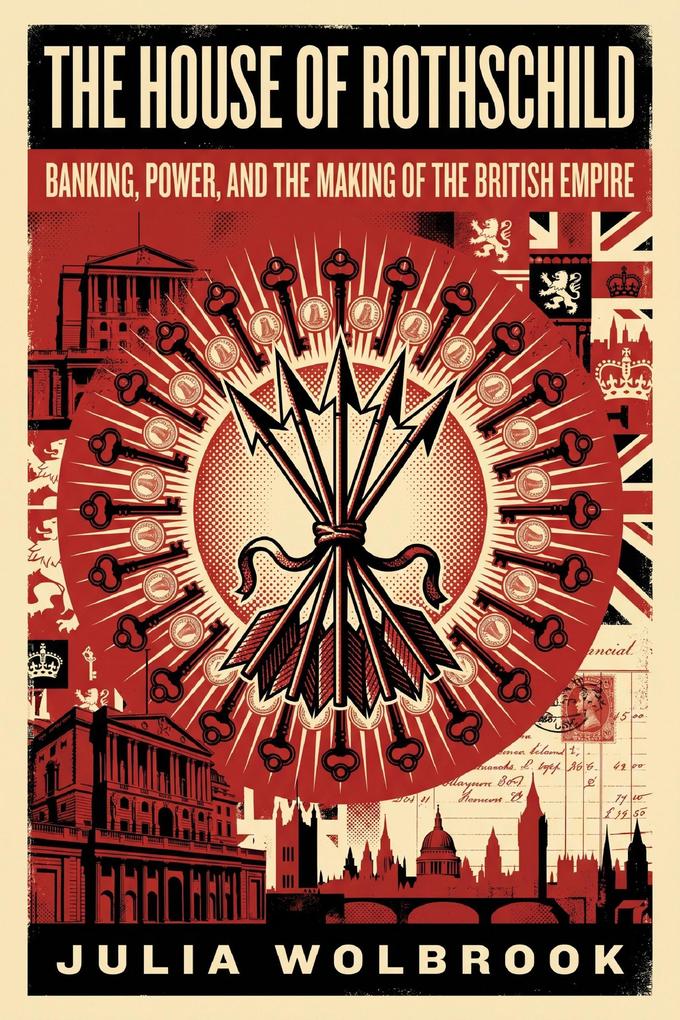 The House of Rothschild Banking Power and the Making of the British Empire