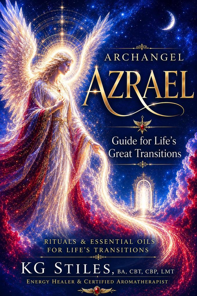 Archangel Azrael: Guide for Life's Great Transitions - Rituals & Essential Oils for Life's Transitions