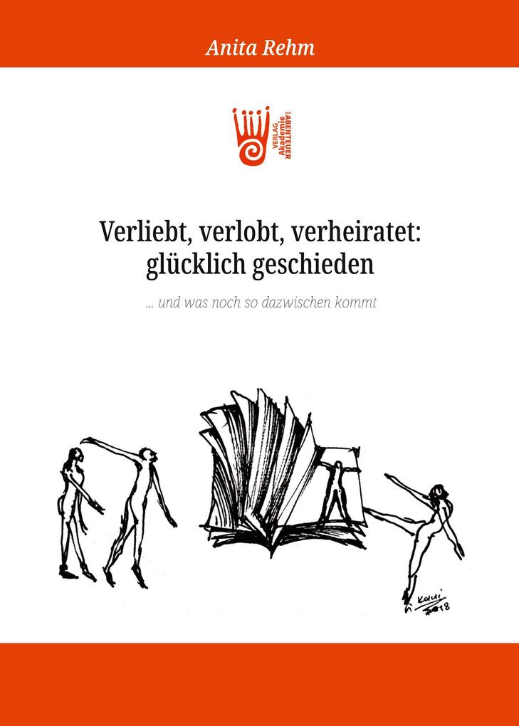 Verliebt verlobt verheiratet: glücklich geschieden ... und was noch so dazwischen kommt